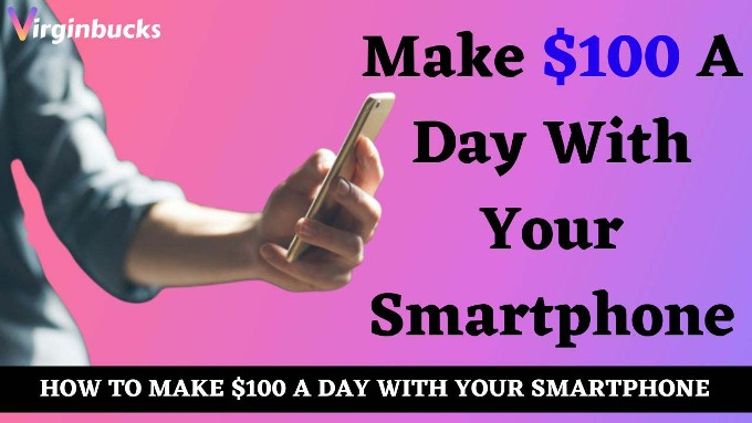 Make $100 A Day With Smartphone